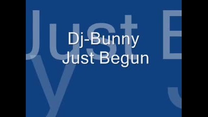 Dj Bunny - Just Begun