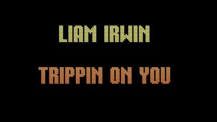 Liam Irwin - Trippin On You (remix)