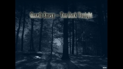 Gareth Emery - Too Dark Tonight