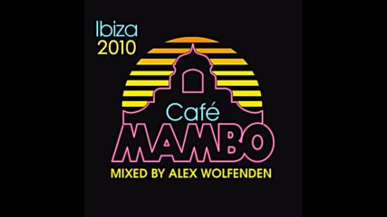 Cafe Mambo Ibiza 2010 cd1 by Alex Wolfenden