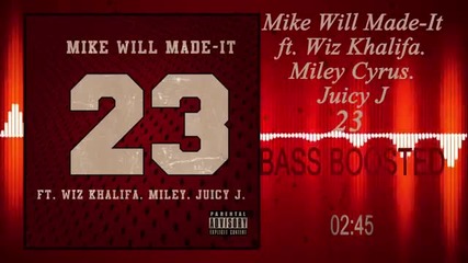 Mike Will Made-it - 23 ft. Miley Cyrus. Juicy J. Wiz Khalifa bass boosted