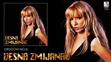 Vesna Zmijanac - Drugovi moji - (Audio 1994)