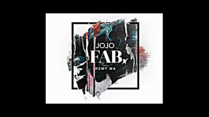 *2016* Jojo ft. Remy Ma - Fab
