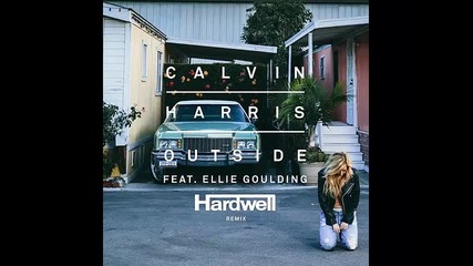 *2015* Calvin Harris ft. Ellie Goulding - Outside ( Hardwell remix )