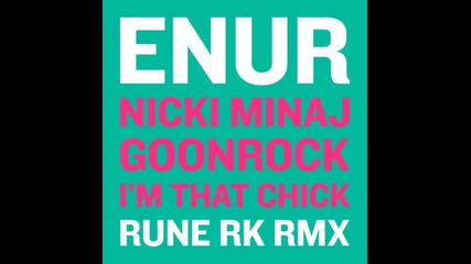 *2013* Enur ft. Nicki Minaj & Goonrock - I'm that chick ( Austin Leeds & Mac Zimms remix )