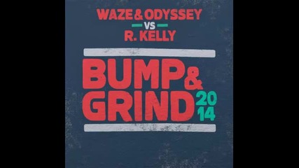 *2014* Waze & Odyssey vs. R. Kelly - Bump & Grind 2014