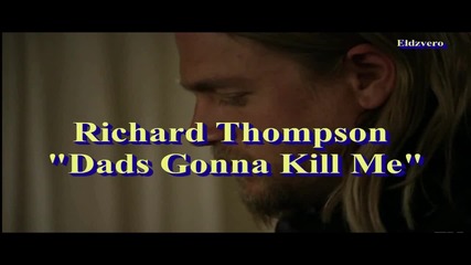 Richard Thompson - Dad's Gonna Kill Me / Sons of Anarchy s03e01