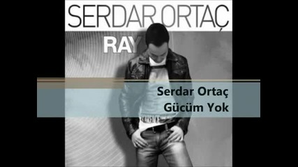 Serdar Ortac Gucum yok