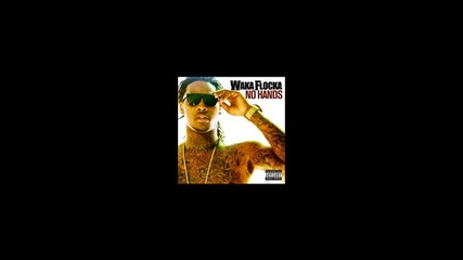 No hands Waka Flocka Flame Dirty