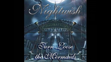 превод: Nightwish - 08. Turn Loose the Mermaids (2011) Imaginaerum # Бг Субтитри + Lyrics