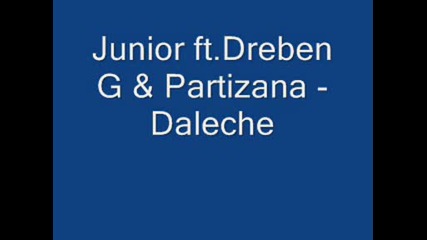 Junior Ft.dreben G & Partizana - Daleche