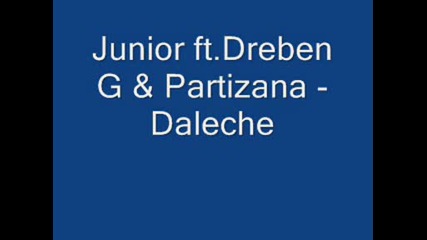 Junior Ft.dreben G & Partizana - Daleche
