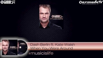 Dash Berlin ft. Kate Walsh - When You Were Around (#musicislife Official)