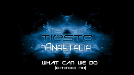 Tiеsto feat. Anastacia - What Can We Do (a Deeper Love)