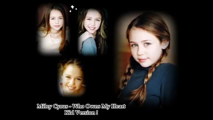 (kid Version) Miley Cyrus - Who Owns My Heart