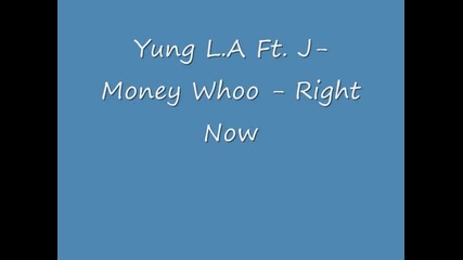 Yung L A Ft J Money & Yung Woo - Right Now New Song 2009