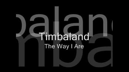 Timabaland - The Way I Are