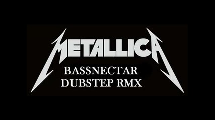 Metallica - Seek Destroy (bassnectar Dubstep Remix) 