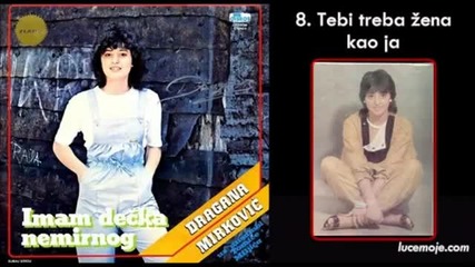 Dragana Mirkovic 1984 - Tebi treba zena kao ja