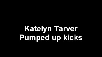 Katelyn Tarver - Pumped up kicks