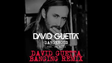 *2014* David Guetta ft. Sam Martin - Dangerous ( David Guetta banging remix )