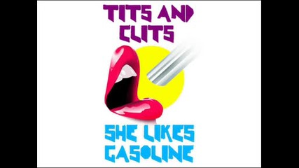 Tits And Clits - She Likes Gasoline (dirty Monkeez Remix)