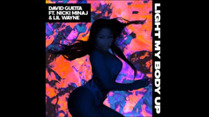 *2017* David Guetta ft. Nicki Minaj & Lil Wayne - Light My Body Up