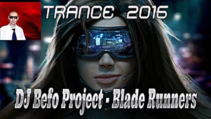 Dj Befo Project - Blade Runners ( Bulgarian Trance Music 2016 )