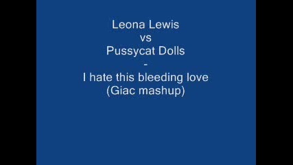 Leona Lewis feat. Pussycat Dolls - I hate this bleeding love 