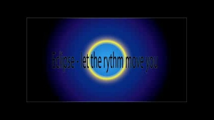 Eclipse - Let The Rhythm Move You
