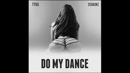Tyga ft. 2 Chainz - Do My Dance