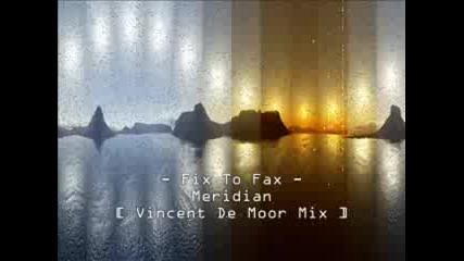 Vincent De Moor Remix: Fix To Fax - Meridian