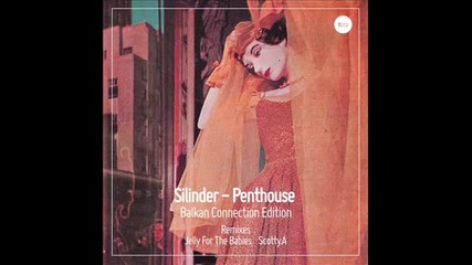 Silinder - Penthouse (jelly For The Babies Remix) - Balkan Connection