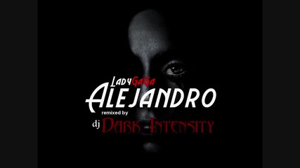 Lady Gaga - Alejandro [ Dark Intensity Remix ]