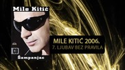 Mile Kitic - Ljubav bez pravila - (Audio 2006)