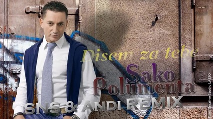 Sako Polumenta - Disem za tebe • Remix •