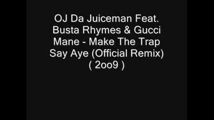 Oj Da Juiceman Feat. Busta Rhymes & Gucci Mane - Make The Trap Say Aye (official Remix) (2009)