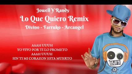 New!!! Lo Que Quiero- Jowell Y Randy Ft. Divino, Farruko & Arcangel - Remix (letra)