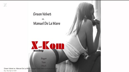 Green Velvet vs. Manuel De La Mare - Bigger Than Bitch (x-kom Mashup)