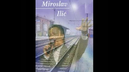 Miroslav Ilic - Suze Na Peronu 