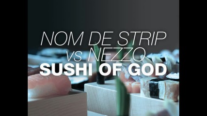 Nom De Strip & Nezzo - Sushi Of God