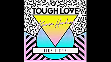 *2016* Tough Love & Karen Harding - Like I Can