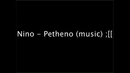 Nino - Petheno ; ( ( 