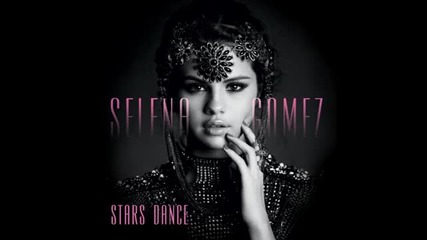 Selena Gomez - Stars Dance (full Album) 2013