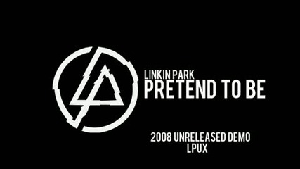 Linkin Park - Pretend To Be (2008 Unreleased Demo)