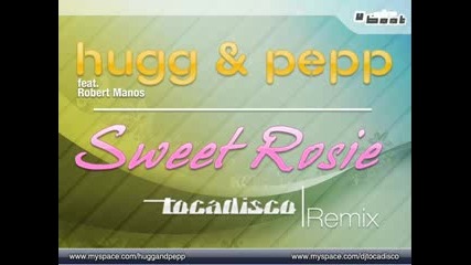 Hugg & Pepp feat. Robert Manos - Sweet Rosie (tocadisco Remix)