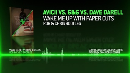 Avicii vs. G & G vs. Dave Darell - Wake Me Up With Paper Cuts ( Rob & Chris Bootleg)