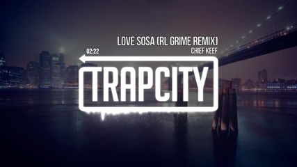 Chief Keef - Love Sosa (rl Grime Remix)