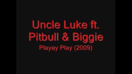 Uncle Luke Ft Pitbull & Biggie - Playas Play (2009)