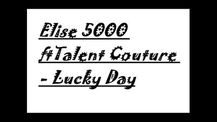 Elise Ft. Talent Couture - Lucky Day